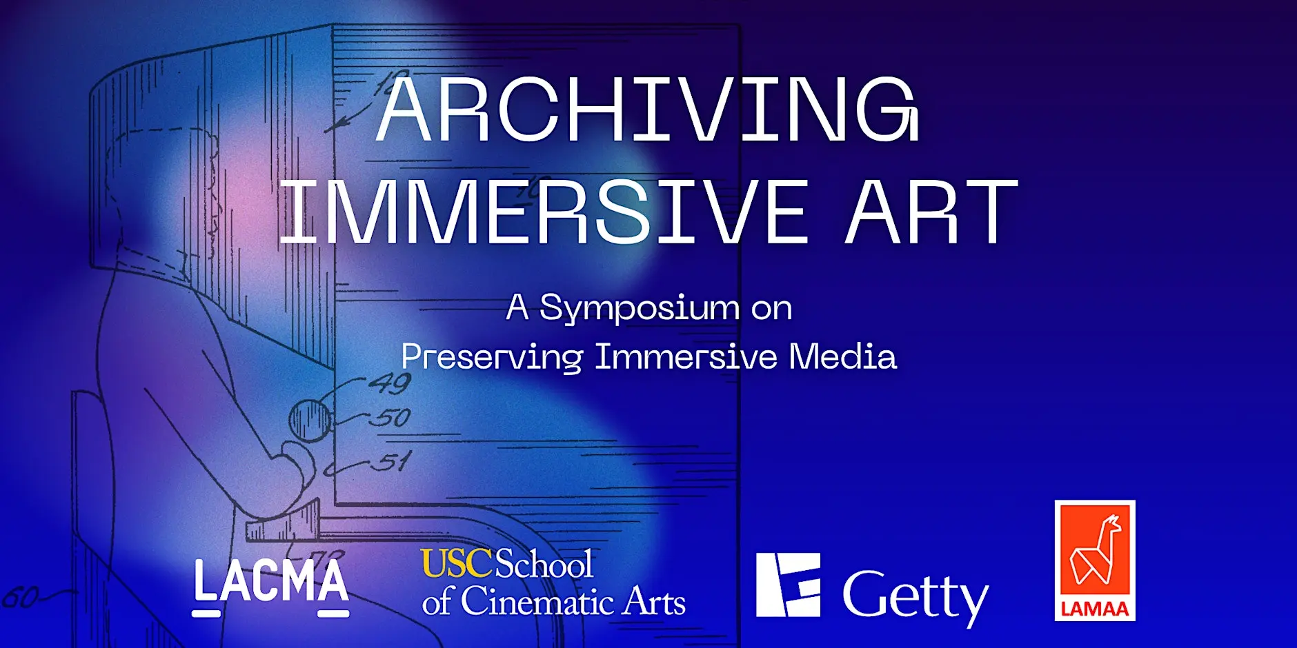 Event graphic with the title Archiving Immersive Art: A Symposium on Preserving Immersive Media. Logos of LACMA, USC School of Cinematic Arts, Getty, and LAMAA appear on a blue background with a technical drawing.